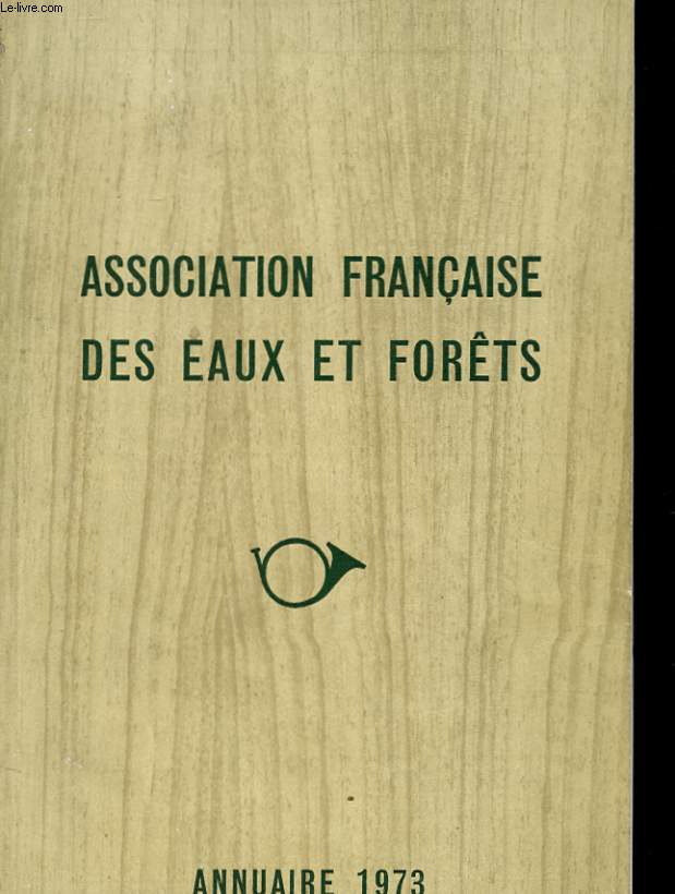 ASSOCIATION FRANCAISE DES EAUX ET FORETS - ANNUAIRE 1973