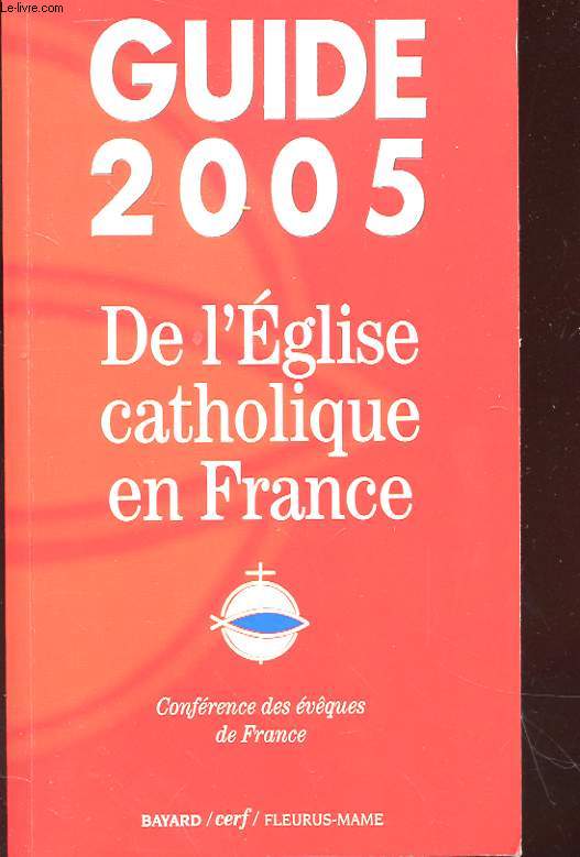 GUIDE 2005 - DE L'EGLISE CATHOLIQUE EN FRANCE - CONFERENCE DES EVQUES DE FRANCE