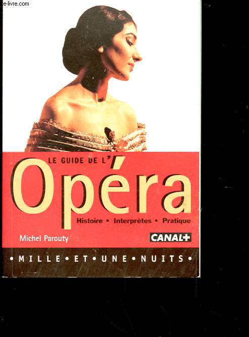 LE GUIDE DE L'OPERA - HISTOIRE - INTERPRETES - PRATIQUE