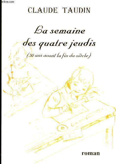 LA SEMAINE DES QUATRE JEUDIS (50 ANS AVANT LA FIN DU SIECLE)