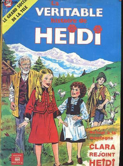 LA VERITABLE HISTOIRE D'HEIDI N2 - RETOUR A LA MONTAGNE CLARA REJOINT HEIDI - HORS SERIE