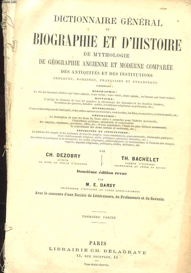 DICTIONNAIRE GENERAL DE BIOGRAPHIE ET D'HISTOIRE DE MYTHOLOGIE DE GEOGRAPHIE ANCIENNE ET MODERNE COMPAREE DES ANTIQUITES ET DES INSTITUTIONS GRECQUES ROMAINES FRANCAISES ET ETRANGERES EN DEUX TOMES