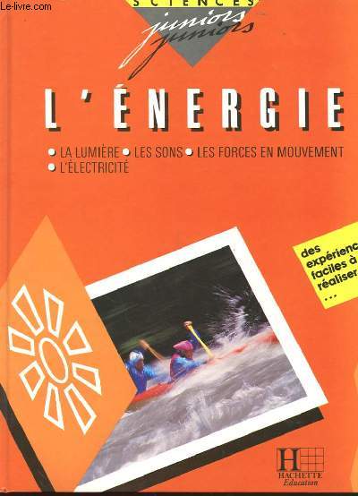 L'ENERGIE - LA LUMIERE LES SONS LES FORCES EN MOUVEMENT L'ELECTRICITE