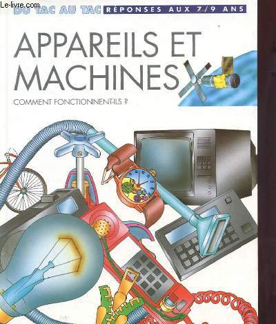 APPAREILS ET MACHINES COMMENT FONCTIONNENT-ILS ?