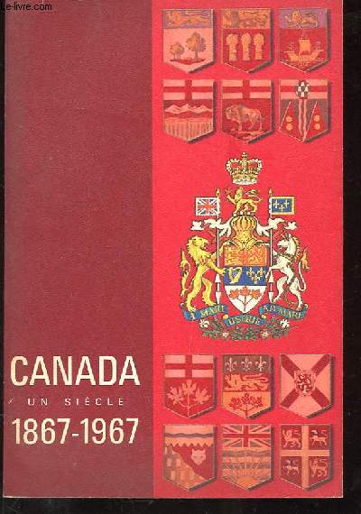 CANADA. UN SIECLE 1867-1967