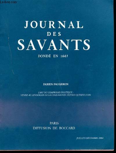 JOURNAL DES SAVANTS FONDE EN 1665. L'ART DU COMPROMIS POLITIQUE / VENISE AU LENDEMAIN DE LA CONJURATION TIEPOLO-QUERINI (1310)