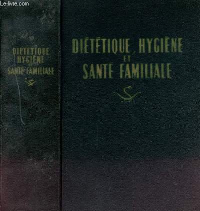 DIETETIQUE- HYGIENE ET SANTE FAMILIALE AUGMENTE D'UN TRAITE COMPLET DE THERAPEUTIQUE VEGETALE