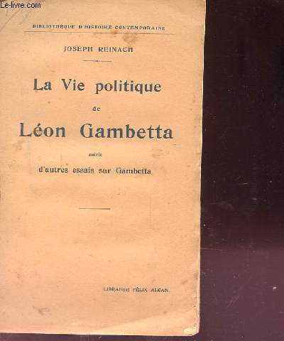 LA VIE POLITIQUE DE LEON GAMBETTA SUIVIE D'AUTRES ESSAIS SUR GAMBETTA