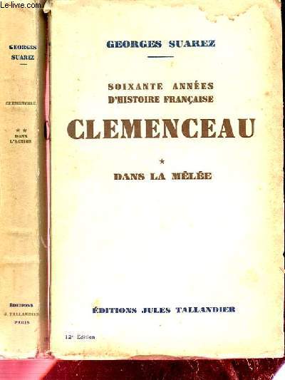 SOIXANTE ANNEES D'HISTOIRE FRANCAISE. CLEMENCEAU. 2 TOMES. TOME 1. DANS LA MELEE. TOME 2. DANS L'ACTION