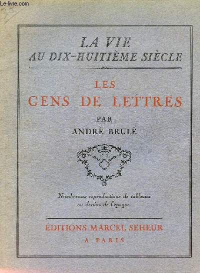 LES GENS DE LETTRES. LA VIE AU DIX HUITIEME SIECLE. TOME 1