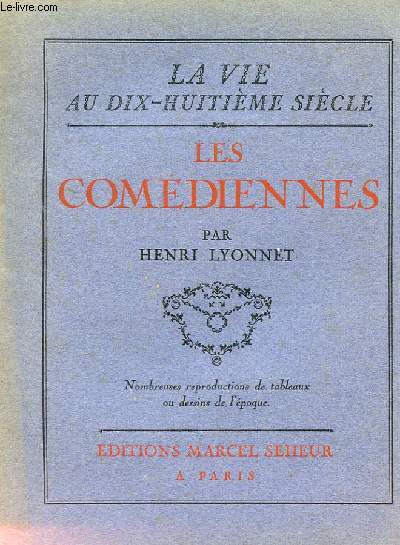 LES COMEDIENNES. LA VIE AU DIX HUITIEME SIECLE. TOME 4