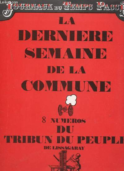 JOURNAUX DU TEMPS PASSE : LA DERNIERE SEMAINE DE LA COMMUNE. 8 FAC SIMILES DU TRIBUN DU PEUPLEDE LISSAGARAY