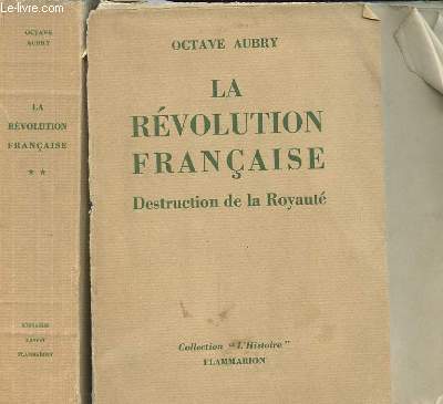 LA REVOLUTION FRANCAISE. 2 TOMES. TOME 1 : DESTRUCTION DE LA ROYAUTE. TOME 2 : LA REPUBLIQUE.