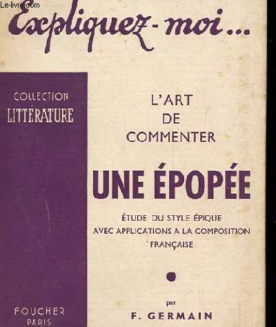 EXPLIQUEZ MOI. L'ART DE COMMENTER UNE EPOPEE. L'ART DE LA LA LITTERATURE.