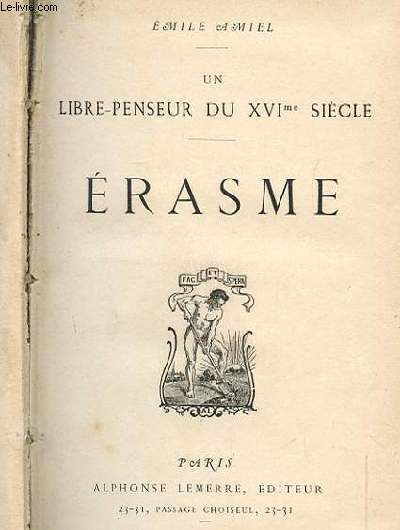 ERASME. UN LIBRE PENSEUR DU XVIe SIECLE