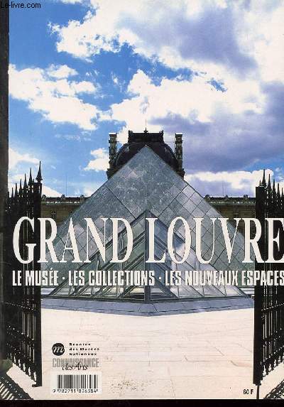 LE GRAND LOUVRE. LE MUSEE. LES COLLECTIONS. LES NOUVEAUX ESPACES