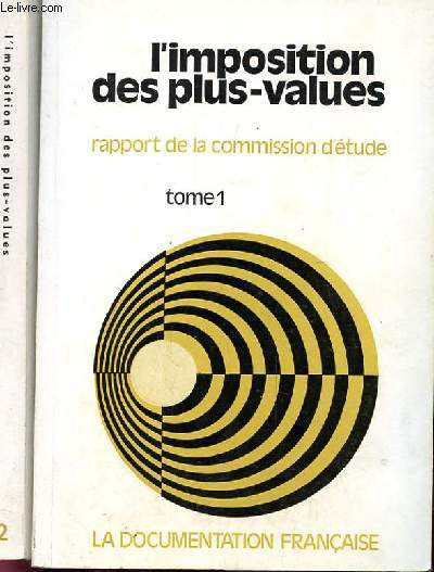 L'IMPOSITION DES PLUS VALUES. RAPPORT DE LA COMMISSION D'ETUDE. 2 TOMES