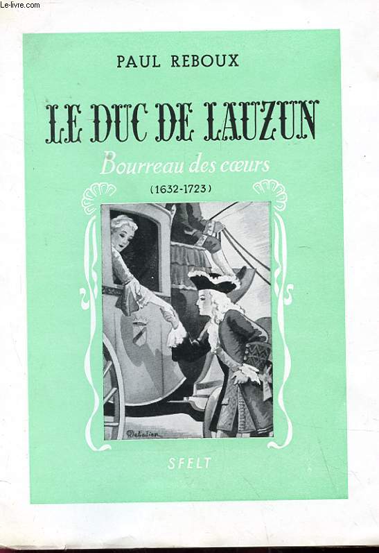 LE DUC DE LAUZUN. BOURREAU DES COEURS. 1632-1723