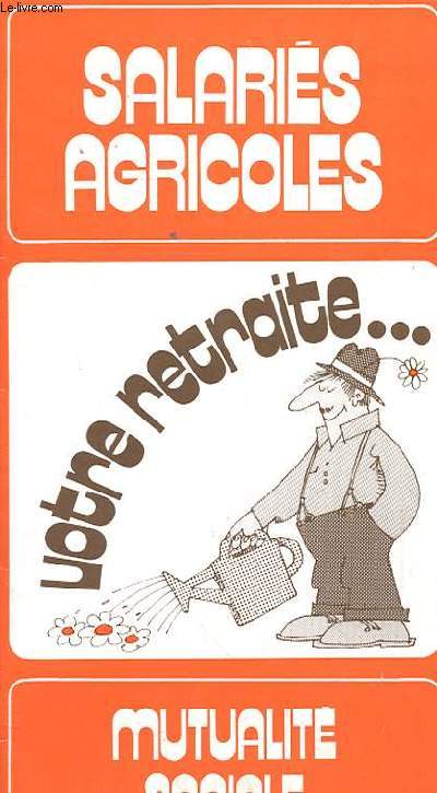 BROCHURE. SALARIES AGRICOLES... VOTRE RETRAITE.