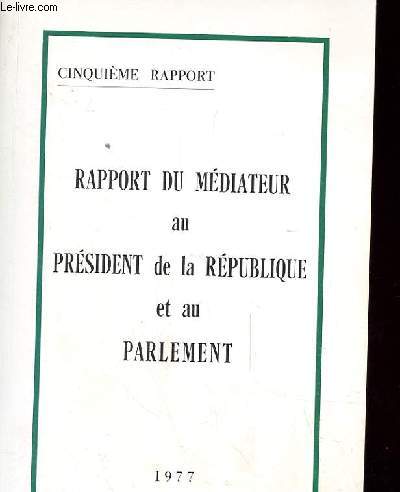 RAPPORT DU MEDIATEUR AU PRESIDENT DE LA REPUBLIQUE ET AU PARLEMENT. 5EME RAPPORT