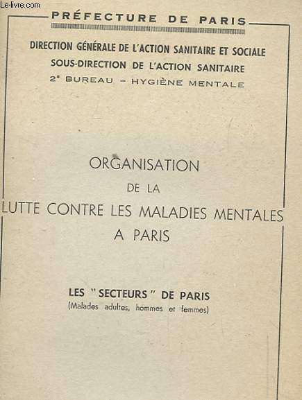 ORGANISATION DE LA LUTTE CONTRE LES MALADIES MENTALES A PARIS. LES 