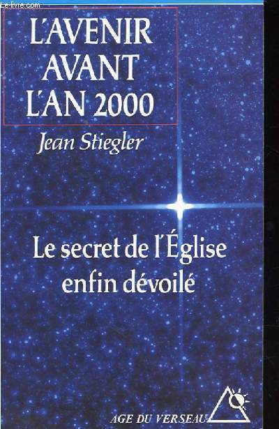 L'AVENIR AVANT L'AN 2000 : LE SECRET DE L'EGLISE ENFIN DEVOILE