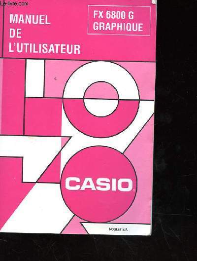 MANUEL DE L'UTILISATEUR DE LA CALCULATRICE CASIO FX 6800 G GRAPHIQUE