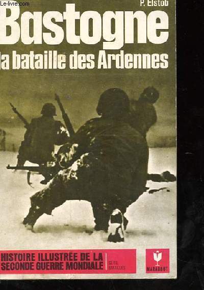 BASTOGNE LA BATAILLE DES ARDENNES