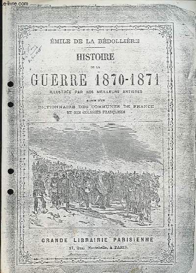 Histoire de la Guerre 1870 - 1871, illustre par nos meilleurs artistes suivie d'un Dictionnaire des Communes de France et des Colonies Franaises. (Ouvrage polycopi).