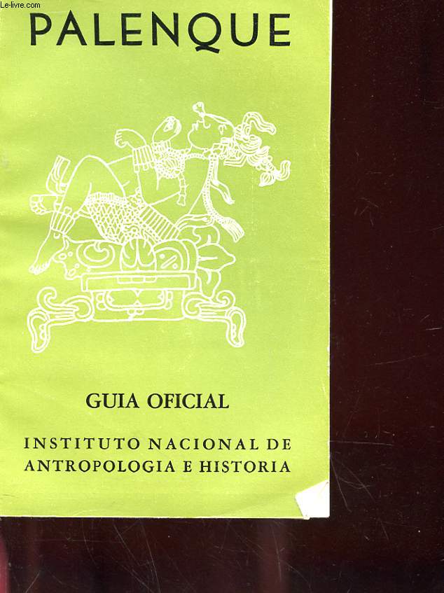 PALENQUE - GUIA OFICIAL - INSTITUTO NACIONAL DE ANTROPOLOGIA E HISTORIA