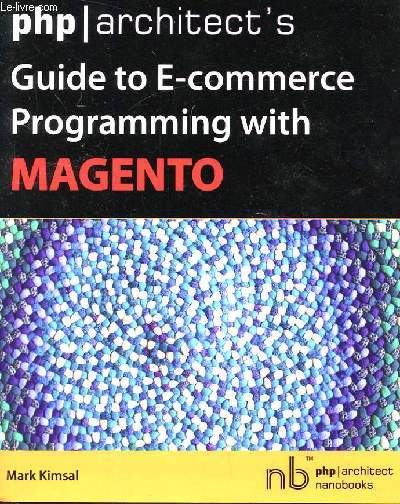 PHP ARCHITECT'S GUIDE TO E-COMMERCE PROGRAMMING WITH MAGENTO