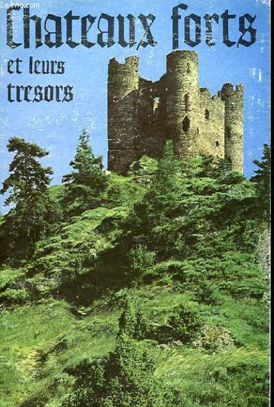 CHATEAUX FORTS ET LEURS TRESORS