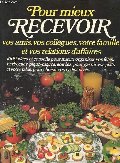 POUR MIEUX RECEVOIR - vos amis, vos collgues, votre famille et votre relations d'affaires
