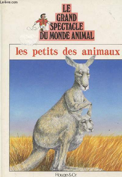 LE GRAND SPECTACLE DU MONDE ANIMAL - Les petits des animaux