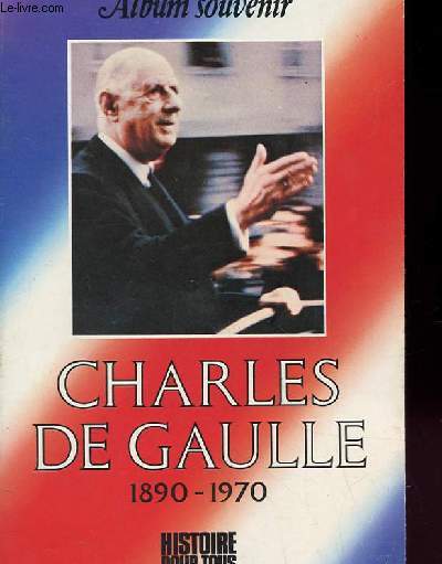 ALBUM SOUVENIR - CHARLES DE GAULLE 1890 - 1970