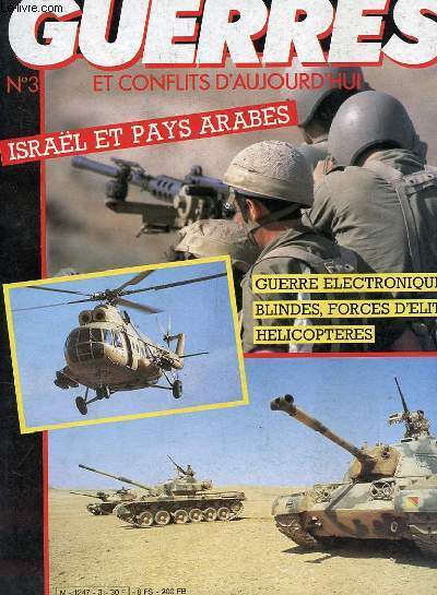 GUERRES ET CONFLITS D'AUJOURD'HUI n3 : Israel et pays Arabes / Guerrre lctronique / Blinde / force d'lite / Hlicoptre