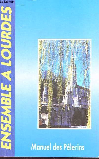 ENSEMBLE A LOURDES : Manuel des plerins