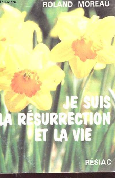 JE SUIS LA RESURRECTION ET LA VIE