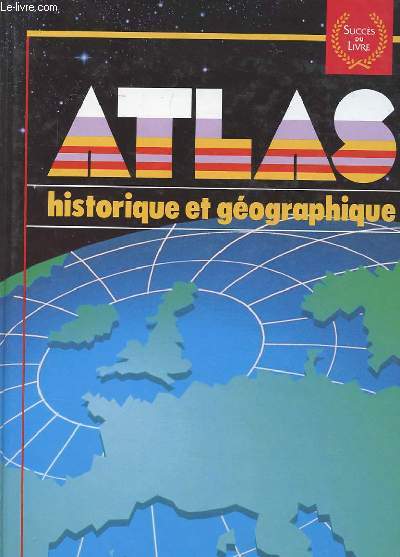 ATLAS HISTORIQUE ET GEOGRAPHIQUE