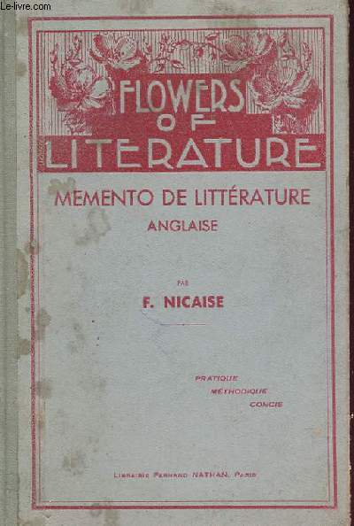 FLOWERS OF LITERATURE - memento de littrature anglaise (  l'usage des classes du second degr et des candidats au baccalaureat) pratique mthodique concis.