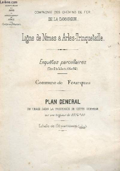 LIGNE DE NIMES A ARLES TRINQUETAILLE - enqute parcellaire - commune de Fourques - Plan gnral du trac dans la traverse de cette commune