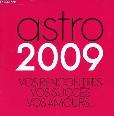 ASTRO 2009 - vos rencontres, vos succs, vos amours...