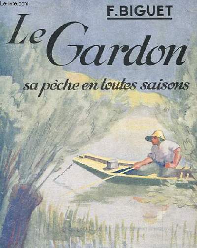 LE GARDON sa pche en toutes saisons - nouvelle dition revu, corrig et augmente.