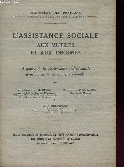 L'ASSISTANCE SOCIALE AU MUTILES ET AUX INFIRMES a propos de la Rducation professionnelle d'un cas grave de paralysie infantile.