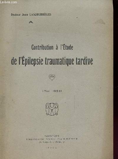 CONTRIBUTION A L'ETUDE DE L'EPILEPSIE TRAUMATIQUE TARDIVE (mai 1924)