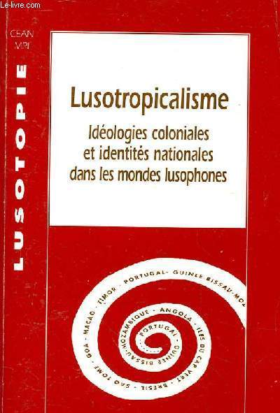 LUSOTROPICALISME idologies coloniales et identits nationales dans le mondes lusophones.
