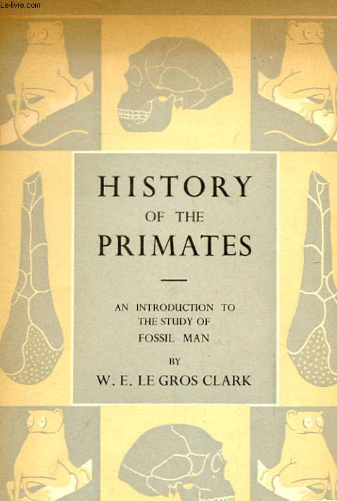 HISTORY OF THE PRIMATES AN INTRODUCTION TO THE STUDY OF FOSSIL MAN.