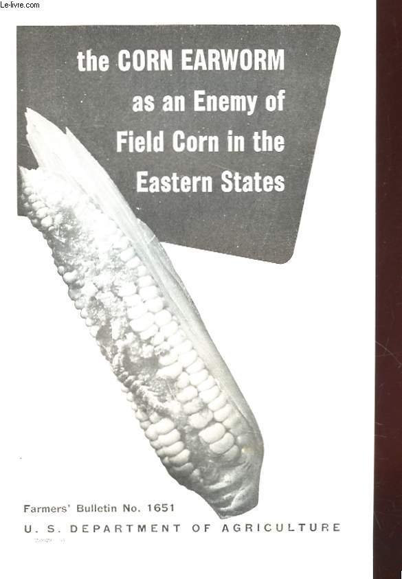 THE CORN EARWORM AS AN ENEMY OF FIELD CORN IN THE EASTERN STATES FARMER BULLETIN N1651