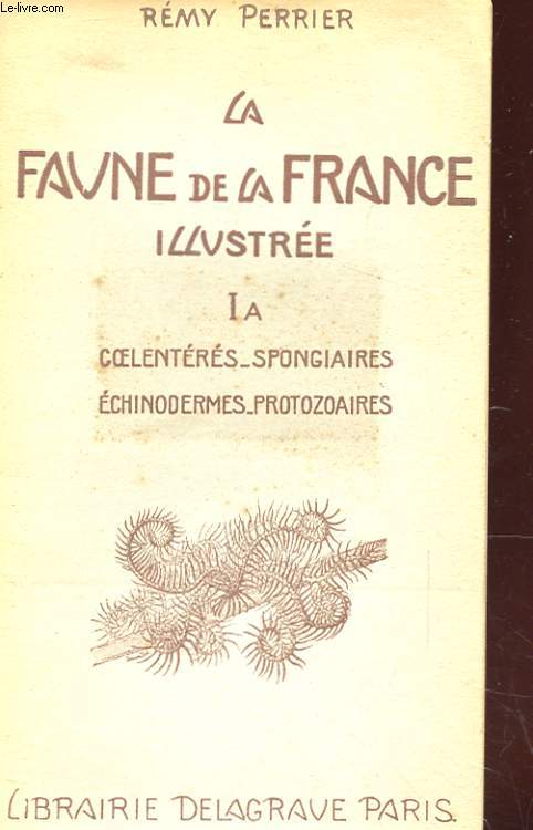 LA FAUNE DE LA FRANCE ILLUSTREE TOME 1A : COELENTERES, SPONGIAIRES, ECHINODERMES, PROTOZOAIRES.