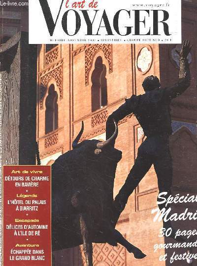 L'ART DE VOYAGER OCTOBRE NOVEMBRE 2001 SPECIAL MADRID 30 PAGES GOURMANDES ET FESTIVES. ART DE VIVRE DETOURS DE CHARME EN BAVIERE. LEGENDE L'HOTEL DU PALAIS A BIARRITZ. ESCAPADE DELICES D'AUTOMNE A L'ILE DE RE. AVENTURE ECHAPPEE DANS LE GRAND BLANC.